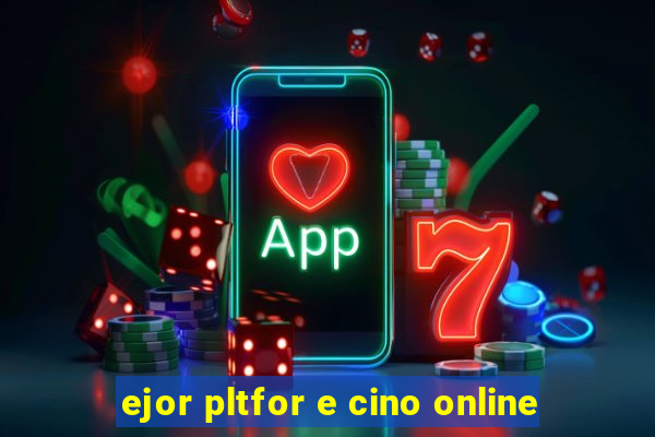 ejor pltfor e cino online